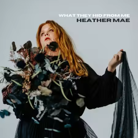 Heather Mae – What They Hid from Me (2025)