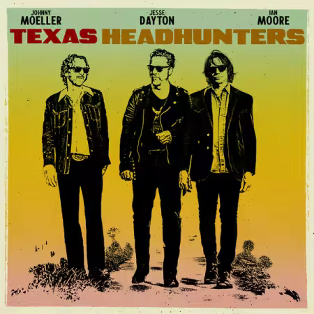 Jesse Dayton, Ian Moore, Johnny Moeller – Texas Headhunters (2025)