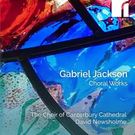The Choir of Canterbury Cathedral, Jamie Rogers & David Newsholme – Gabriel Jackson: Choral Works (2025)