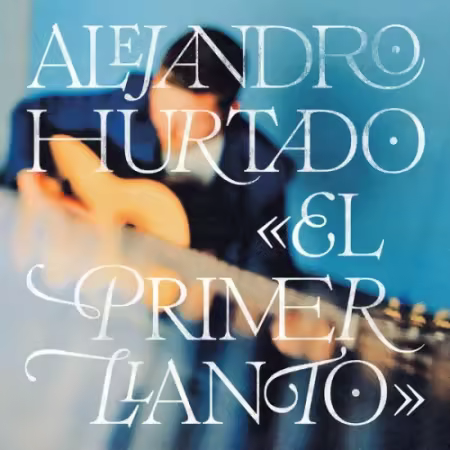Alejandro Hurtado – El Primer Llanto (2025)