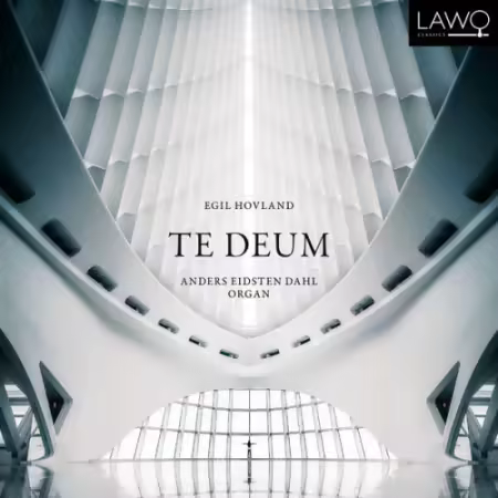 Anders Eidsten Dahl – Te Deum – Organ Works by Egil Hovland (2025)