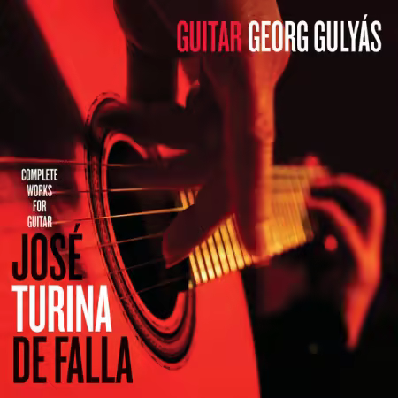 Georg Gulyas – Jose, Turina & De Falla Complete Works for Guitar (2025)
