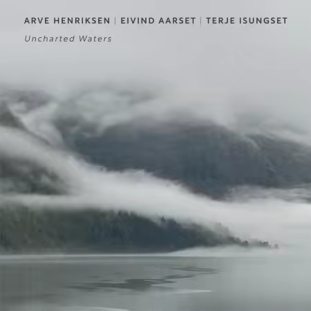 Arve Henriksen, Eivind Aarset & Terje Isungset – Uncharted Waters (2025)