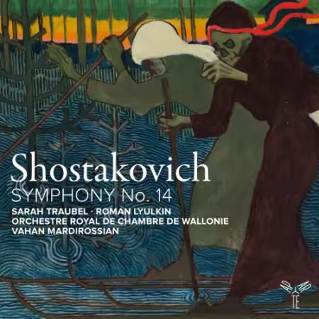 Sarah Traubel, Roman Lyulkin, Orchestre Royal de Chambre de Wallonie   Vahan Mardirossian – Shostakovich: Symphony No. 14 (2025)