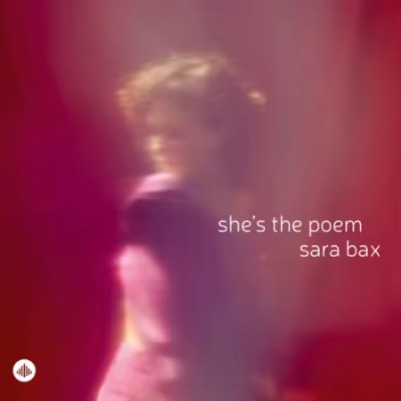 Sara Bax – She’s the Poem (2025)
