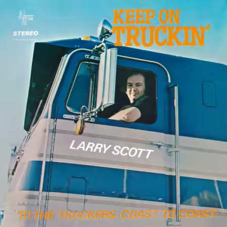 Larry Scott – Keep On Truckin’ To the Truckers – Coast to Coast  (2025 Remaster from the Original Alshire Tapes) (2025)