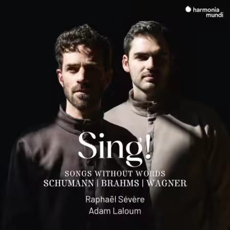 Raphael Severe, Adam Laloum – Sing! – Songs Without Words (Schumann-Brahms-Wagner) (2025)