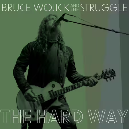 Bruce Wojick & The Struggle – The Hard Way (2025)