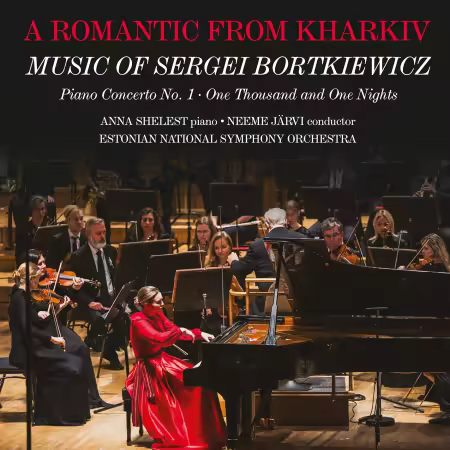Anna Shelest, Estonian National Symphony Orchestra, Neeme Järvi – A Romantic from Kharkiv: Music of S. Bortkiewicz (2025)