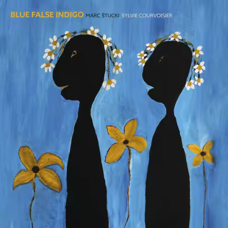 Marc Stucki & Sylvie Courvoisier – Blue False Indigo (2025)