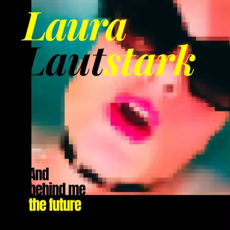 Laura Lautstark – And Behind Me the Future (2025)