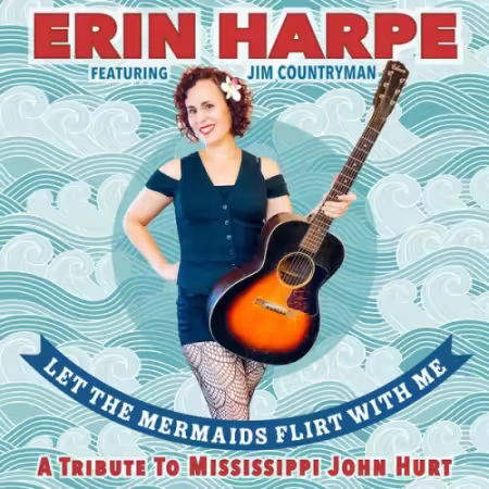 Erin Harpe & Jim Countryman – Let The Mermaids Flirt With Me: A Tribute to Mississippi John Hurt (2025)