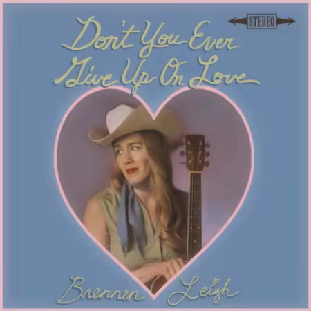 Brennen Leigh – Don’t You Ever Give Up On Love (2025)