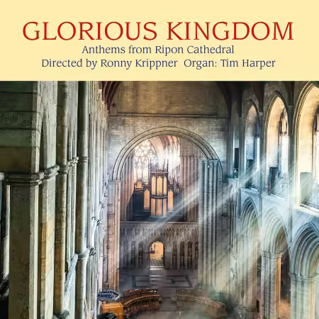 Ripon Cathedral Choir & Ronny Krippner – Glorius Kingdom: Anthems from Ripon Cathedral (2025)