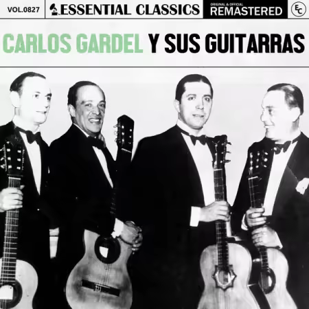 Carlos Gardel Y Sus Guitarras – Essential Classics, Vol. 827 Carlos Gardel y Sus Guitarras (2025)