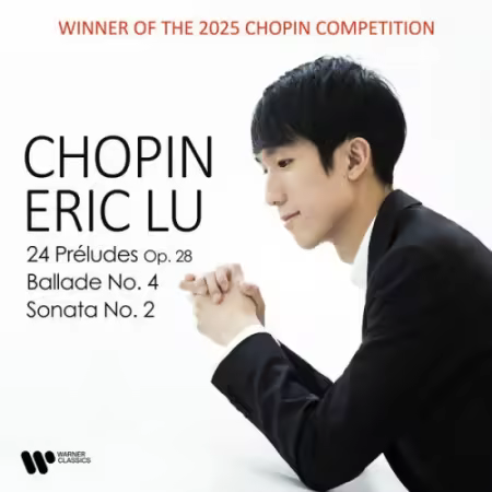Eric Lu – Chopin: 24 Préludes, Ballade No. 4 & Piano Sonata No. 2 (2025)