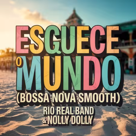 Rio Real Band & Nolly Dolly – Esquece o Mundo (Bossa Nova Smooth) (2025)