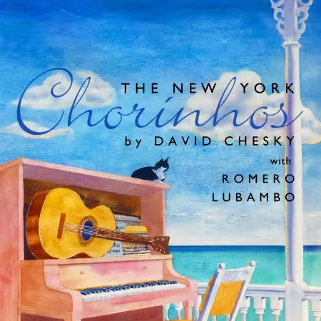 David Chesky & Romero Lubambo – The New York Chorinhos (1990/2025)