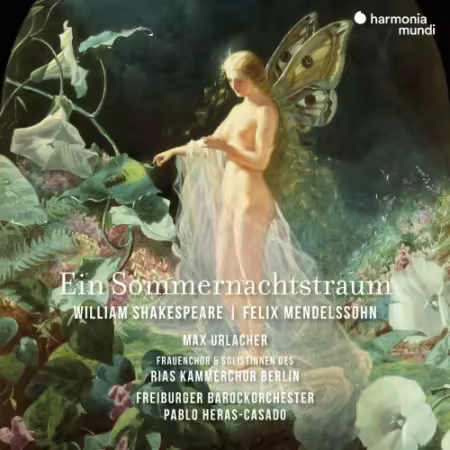 Max Urlacher, Pablo Heras-Casado, RIAS Kammerchor, Freiburger Barockorchester – Mendelssohn: Ein Sommernachtstraum (2025)