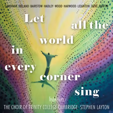 Stephen Layton, The Choir of Trinity College Cambridge – Let All the World in Every Corner Sing (2025)