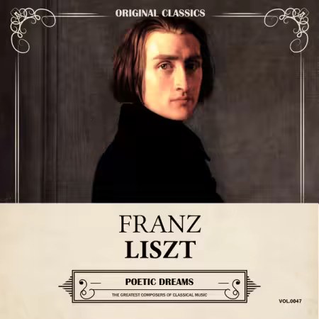 Franz Liszt – Original Classics, Vol. 047 Franz Liszt, Poetic Dreams (2025)