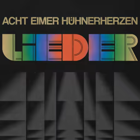 Acht Eimer Huhnerherze – Lieder (2025)