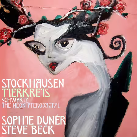 Sophie Dunér & Steven Beck – Stockhausen: Tierkreis & Schwartz: The Neon Pterodactyl (2025)