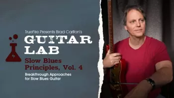 Truefire Brad Carlton’s Guitar Lab Slow Blues Principles Vol.4 TUTORiAL-FANTASTiC