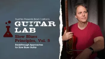 Truefire Brad Carlton’s Guitar Lab Slow Blues Principles Vol.5 TUTORiAL-FANTASTiC