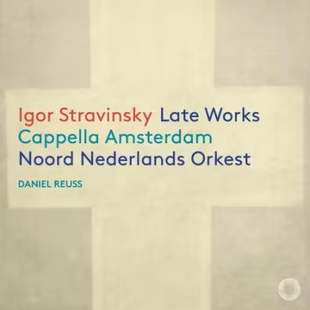Cappella Amsterdam, Noord Nederlands Orkest & Daniel Ruess – Igor Stravinsky: Late Works (2026)