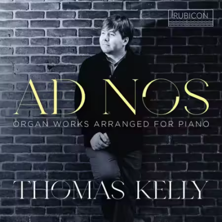 Thomas Kelly – Ad Nos – Organ Works Arranged for Piano (2026)