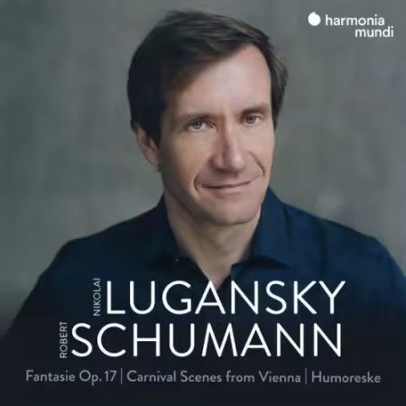 Nikolai Lugansky – Schumann: Fantasie, Op. 17 – Carnival Scenes from Vienna – Humoreske (2026)