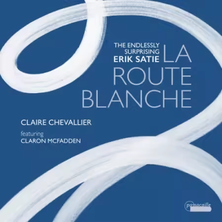 Claire Chevallier – La Route blanche: The Endlessly Surprising Erik Satie (2026)