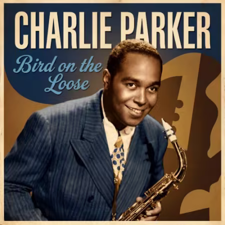 Charlie Parker – Bird On The Loose (2026)