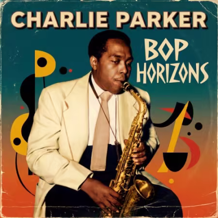 Charlie Parker – Bop Horizons (2026)