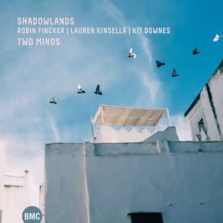 Shadowlands (Robin Fincker, Lauren Kinsella & Kit Downes) – Two Minds (2026)