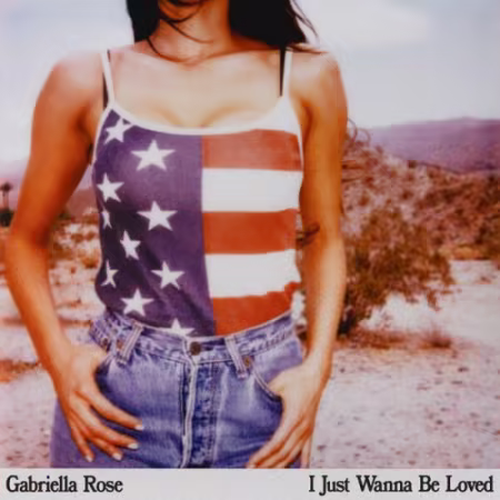 Gabriella Rose – I Just Wanna Be Loved (2026)