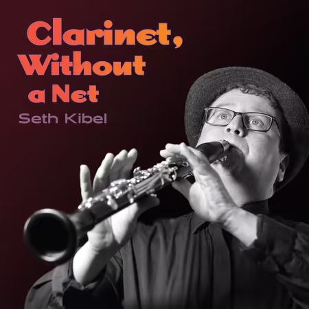 Seth Kibel – Clarinet, Without a Net (2026)