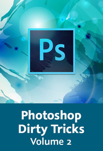 Photoshop Dirty Tricks Volume 2 Portraits bearbeiten, Farblooks entwickeln und mehr!