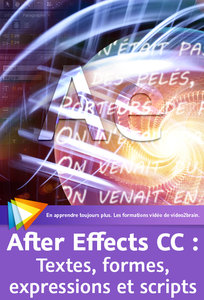 Les fondamentaux d’After Effects CC : 5. Textes, formes, expressions et scripts Possibilit&eacute;s avanc&eacute;es de cr&eacute;ations graphiques