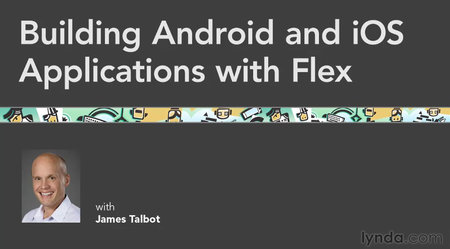 Building Android and iOS Applications with Flex