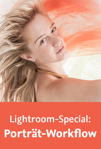 Lightroom-Special: Porträt-Workflow Effizient arbeiten von der Aufnahme bis zur Ausgabe