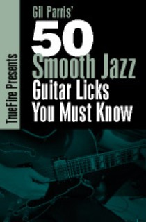 Truefire – Gil Parris’ 50 Smooth Jazz Guitar Licks You Must Know (2014)