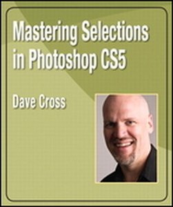 Peachpit Press – Mastering Selections in Photoshop CS5