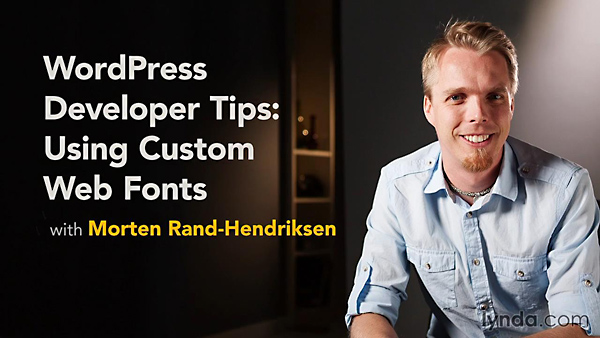 Lynda – WordPress Developer Tips: Using Custom Web Fonts