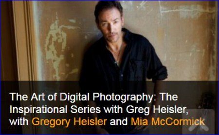 Kelby One – The Art of Digital Photography: The Inspirational Series with Greg Heisler