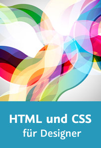 HTML und CSS für Designer Ein responsives Magazin gestalten