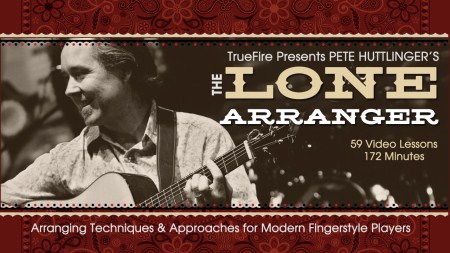 Truefire – Pete Huttlinger’s The Lone Arranger