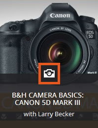 KelbyOne – B&H Camera Basics: Canon 5D Mark III