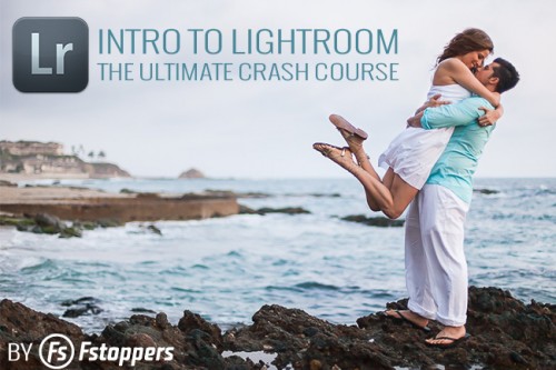 Fstoppers – Intro to Lightroom: The Ultimate Crash Course